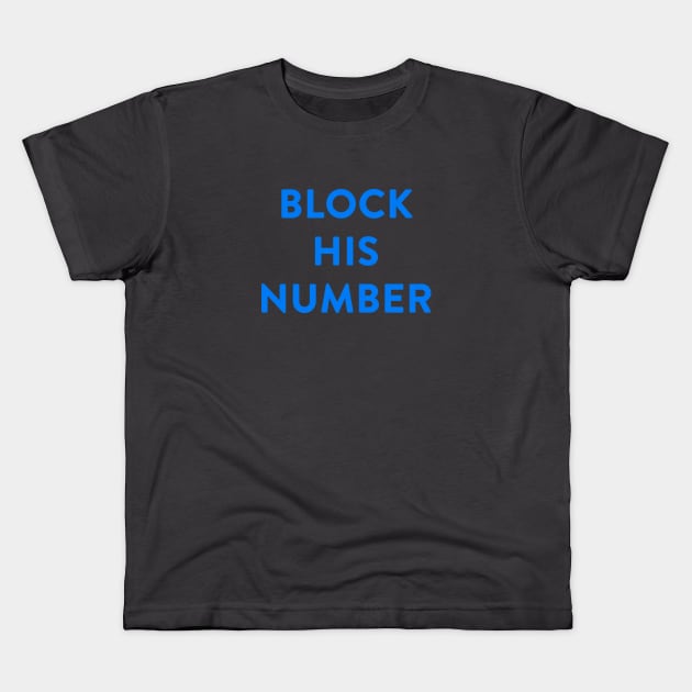 Block His Number. The shirt says so. Kids T-Shirt by MagicalAuntie